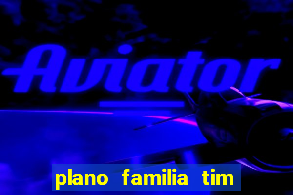 plano familia tim 3 chips